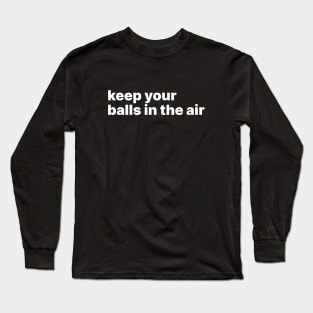 Keep your balls in the air Long Sleeve T-Shirt